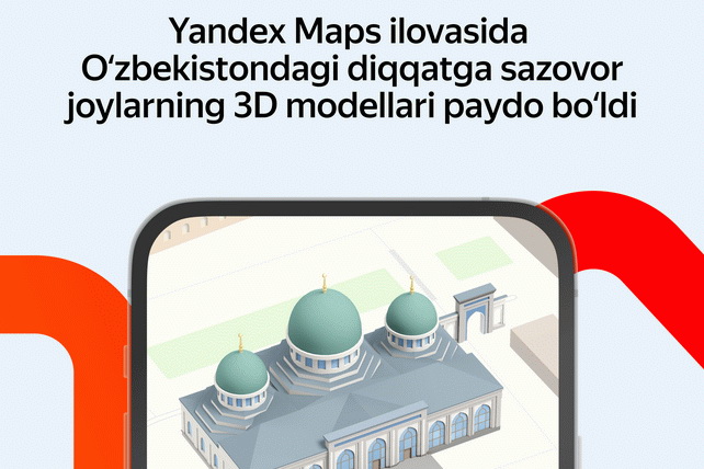 Yandex Maps иловасида Ўзбекистондаги диққатга сазовор жойларнинг уч ўлчамли моделлари чиқди